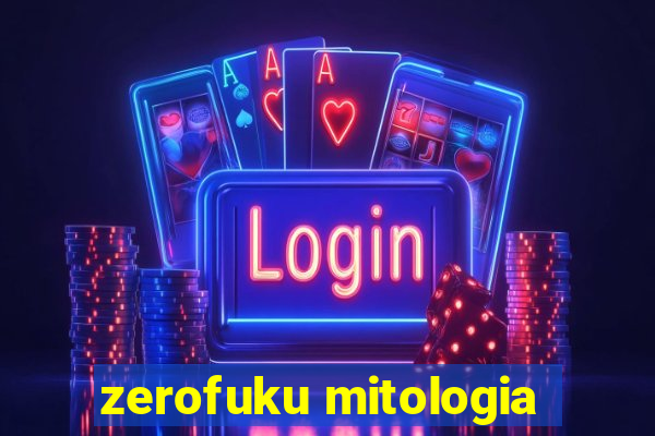 zerofuku mitologia